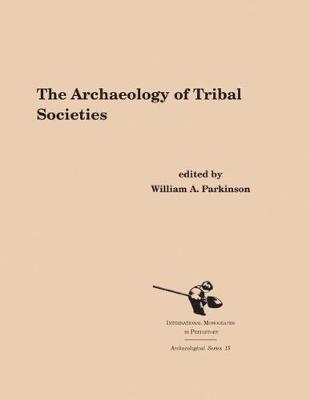 The Archaeology of Tribal Societies - Archaeological Series 15 (Paperback)
