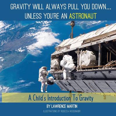 Gravity Will Always Pull You Down...: A Child's Introduction to Gravity (Paperback)
