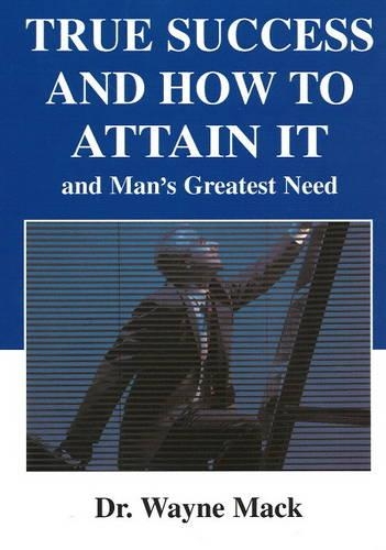True Success & How To Attain It: and Man's Greatest Need (Paperback)