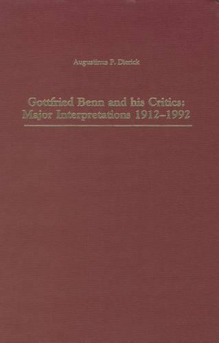 Gottfried Benn and His Critics: Major Interpretations, 1912-1992 (Hardback)