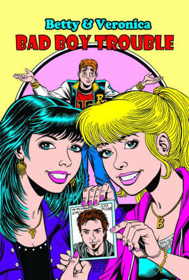 Betty and Veronica: Bad Boy Trouble - Archie New Look Series v. 1 (Paperback)