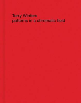 Terry Winters - Patterns in a Chromatic Field (Hardback)