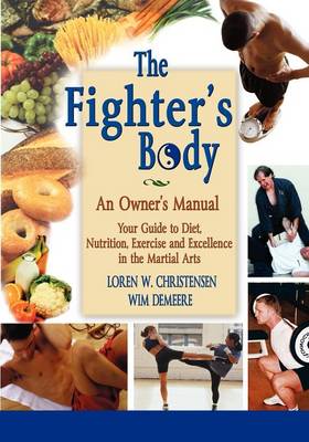 Fighter's Body: Your Gudie to Diet, Nutrition, Exercise & Excellence in the Martial Arts (Paperback)