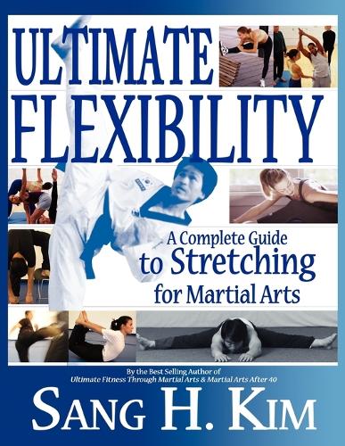 Ultimate Flexibility: A Complete Guide to Stretching for Martial Arts (Paperback)