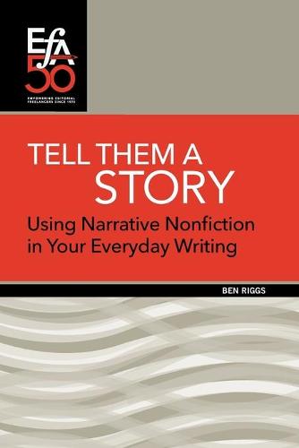 Tell Them a Story: Using Narrative Nonfiction in Your Everyday Writing (Paperback)
