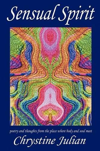 Sensual Spirit...Poetry and Thoughts from the Place Where Body and Soul Meet (Paperback)