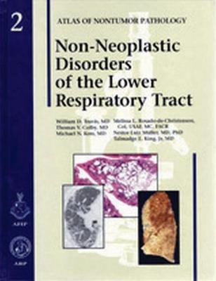 Non-Neoplastic Disorders of the Lower Respiratory Tract - Atlas of Non-Tumor Pathology, Series 1, (Hardback)