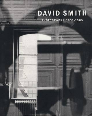 David Smith: Photographs 1931-1965 (Hardback)