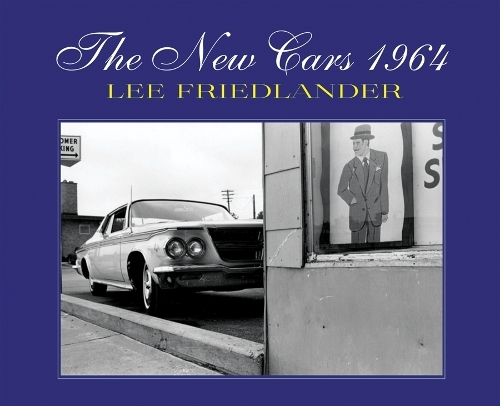 Lee Friedlander - the New Cars 1964 (Hardback)