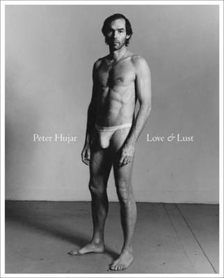 Peter Hujar - Love and Lust (Hardback)