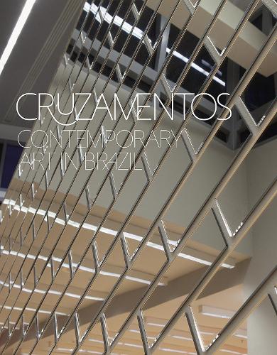 Cruzamentos - Contemporary Art in Brazil (Hardback)