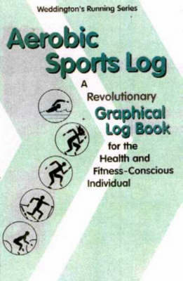 Aerobic Sports Log: A Revolutionary Graphical Log Book for the Health and Fitness-Conscious Individual - Weddington's Running S. (Paperback)