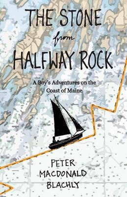 The Stone from Halfway Rock: A Boy's Adventures on the Coast of Maine (Paperback)