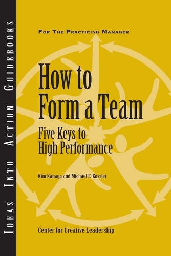 How to Form a Team: Five Keys to High Performance - J-B CCL (Center for Creative Leadership) (Paperback)