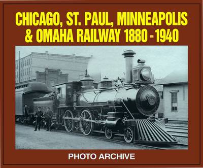 Chicago, St. Paul, Minneapolis and Omaha Railway, 1880-1940 - Photo Archive (Paperback)