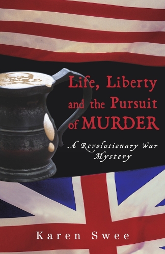 Life, Liberty and the Pursuit of Murder: A Revolutionary War Mystery (Hardback)