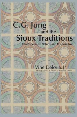 C.G. Jung and the Sioux Traditions: Dreams, Visions, Nature and the Primitive (Paperback)