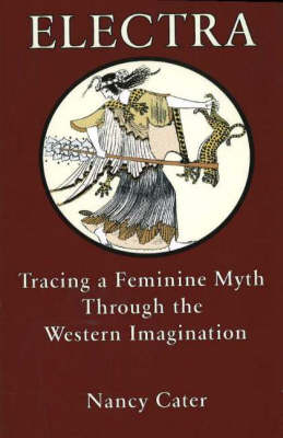 Electra: Tracing the Feminine Myth Through the Western Imagination (Paperback)