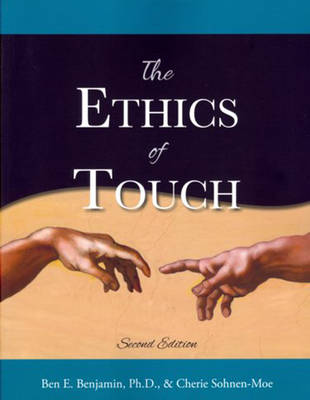 The Ethics of Touch: The Hands-on Practitioner's Guide to Creating a Professional, Safe and Enduring Practice (Paperback)