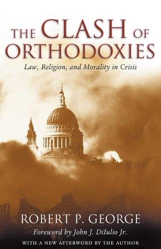 The Clash of Orthodoxies: Law, Religion, and Morality in Crisis (Hardback)