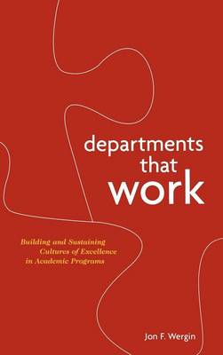 Departments That Work - Building and Sustaining Cultures of Excellence in Academic Programs (Hardback)