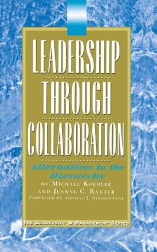 Leadership Through Collaboration: Alternatives to the Hierarchy (Paperback)