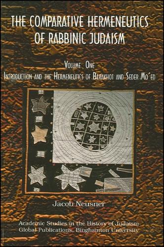 Comparative Hermeneutics of Rabbinic Judaism, The, Volume One: Introduction and the Hermeneutics of Berakhot and Seder Mo'ed (Paperback)