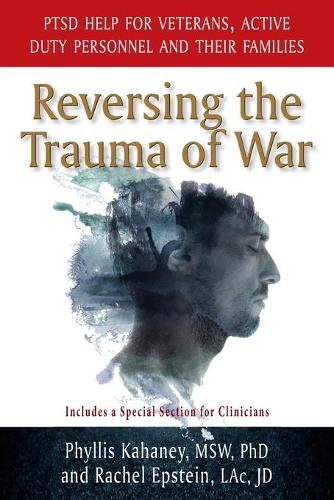 Reversing the Trauma of War: PTSD Help for Veterans, Active Duty Personnel and Their Families (Paperback)