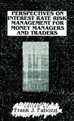 Perspectives on Interest Rate Risk Management for Money Managers and Traders - Frank J. Fabozzi Series (Hardback)