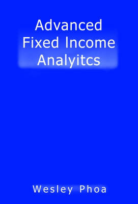 Advanced Fixed Income Analytics - Frank J. Fabozzi Series (Hardback)
