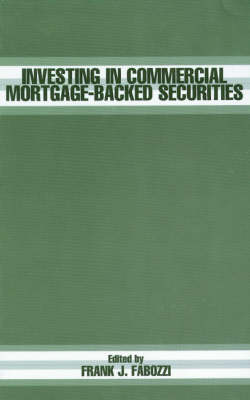 Investing in Commercial Mortgage-Based Securities - Frank J. Fabozzi Series (Hardback)