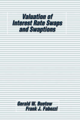 Valuation of Interest Rate Swaps & Swaptions - Frank J. Fabozzi Series (Hardback)