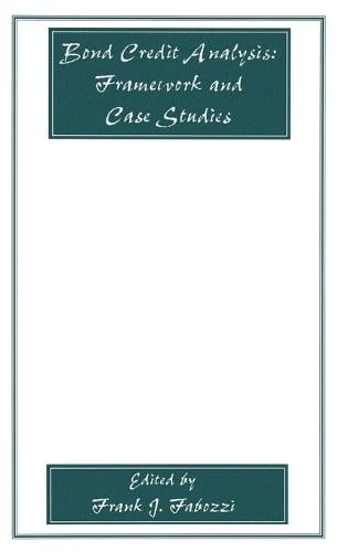 Bond Credit Analysis: Framework and Case Studies - Frank J. Fabozzi Series (Hardback)
