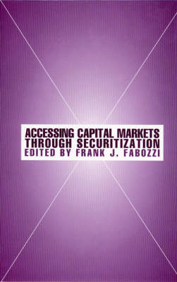 Accessing Capital Markets Through Securitization - Frank J. Fabozzi Series (Hardback)