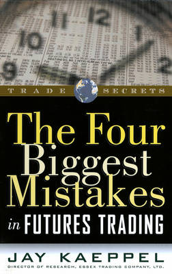The Four Biggest Mistakes in Futures Trading - Wiley Trading (Paperback)