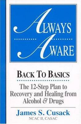 Always Aware: Back to Basics -- The 12-Step Plan to Recovery & Healing From Alcohol & Drugs (Paperback)