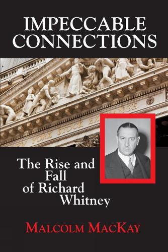 Impeccable Connections: The Rise and Fall of Richard Whitney (Paperback)