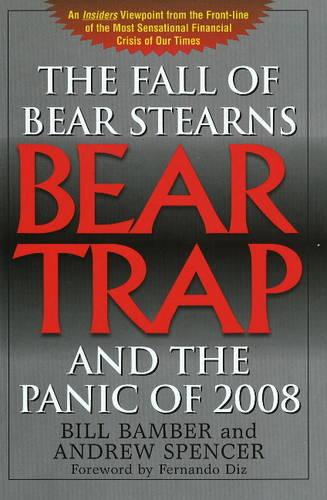 Bear-Trap: The Fall of Bear Stearns and the Panic of 2008 (Paperback)
