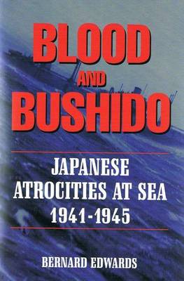 Blood & Bushido: Japanese Attrocities at Sea 1941-1945 (Paperback)