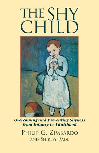 The Shy Child: A Parent's Guide to Preventing and Overcoming Shyness from Infancy to Adulthood (Paperback)