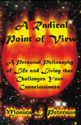 A Radical Point of View: A Personal Philosophy of Life and Living That Challenges Your Consciousness (Paperback)