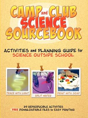 Camp and Club Science Sourcebook: Activities and Leader Planning Guide for Science Outside School (Paperback)