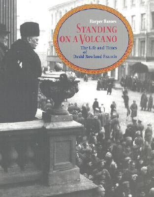 Standing on a Volcano: The Life and Times of David R.Francis (Hardback)