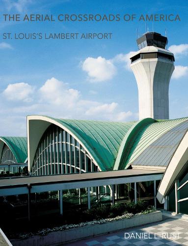 The Aerial Crossroads of America: St. Louis's Lambert Airport (Hardback)