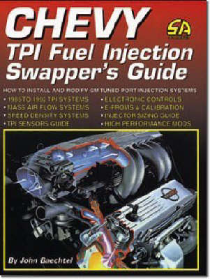 Chevy TPI Fuel Injection Swapper's Guide: How to Install and Modify GM Tuned Port Injection Systems - S-A Design S. (Paperback)