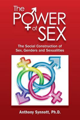 The Power of Sex: The Social Construction of Sex, Genders and Sexualities (Paperback)