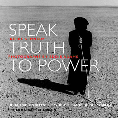 Speak Truth to Power: Human Rights Defenders Who are Changing Our World (Hardback)