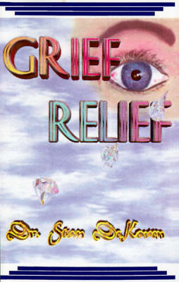Grief Relief: Practical Prescriptions to Ease Pain and Hurt After Any Significant Loss (Paperback)