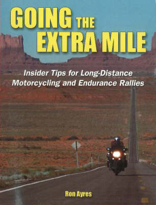 Going the Extra Mile: Insider Tips for Long-Distance Motorcycling and Endurance Rallies (Paperback)