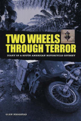 Two Wheels Through Terror: Diary of a South American Motorcycle Odyssey (Hardback)